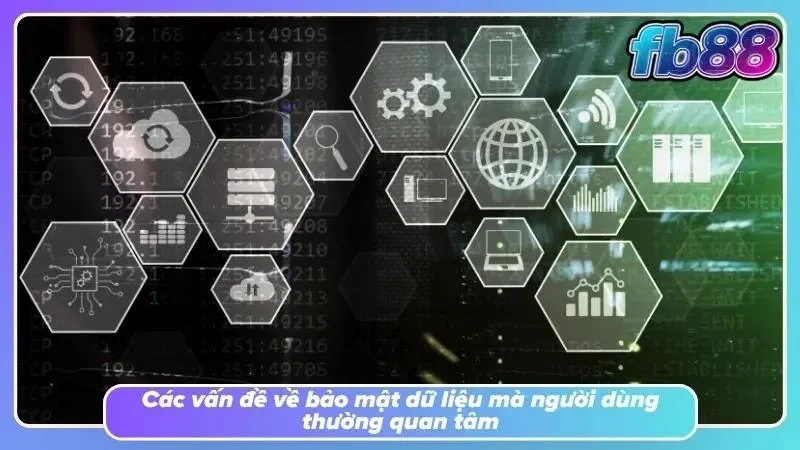 Các mối quan tâm của người dùng về chính sách bảo mật FB88